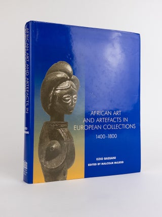 1378816 AFRICAN ART AND ARTEFACTS IN EUROPEAN COLLECTIONS 1400-1800. Ezio Bassani, Malcolm McLeod