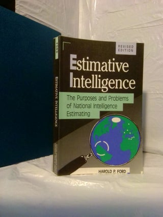 1378817 ESTIMATIVE INTELLIGENCE: THE PURPOSES AND PROBLEMS OF NATIONAL INTELLIGENCE ESTIMATING....