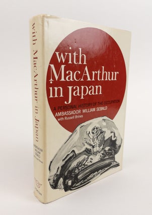 1378924 WITH MACARTHUR IN JAPAN: A PERSONAL HISTORY OF THE OCCUPATION [Presentation Copy]; [with]...