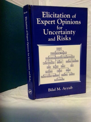 1378939 ELICITATION OF EXPERT OPINIONS FOR UNCERTAINTY AND RISKS. Bilal M. Ayyub