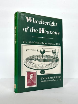 1378943 WHEELWRIGHT OF THE HEAVENS: THE LIFE & WORK OF JAMES FERGUSON, FRS [Inscribed]. John R....