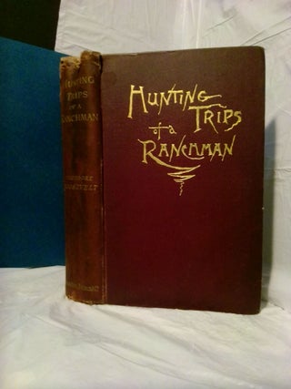 1378976 HUNTING TRIPS OF A RANCHMAN: SKETCHES OF SPORT ON THE NORTHERN CATTLE PLAINS. Theodore...