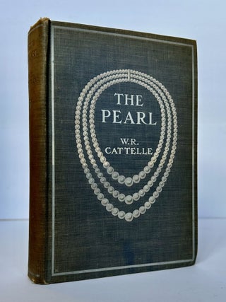 1379201 THE PEARL: ITS STORY, ITS CHARM, AND ITS VALUE. W. R. Cattelle