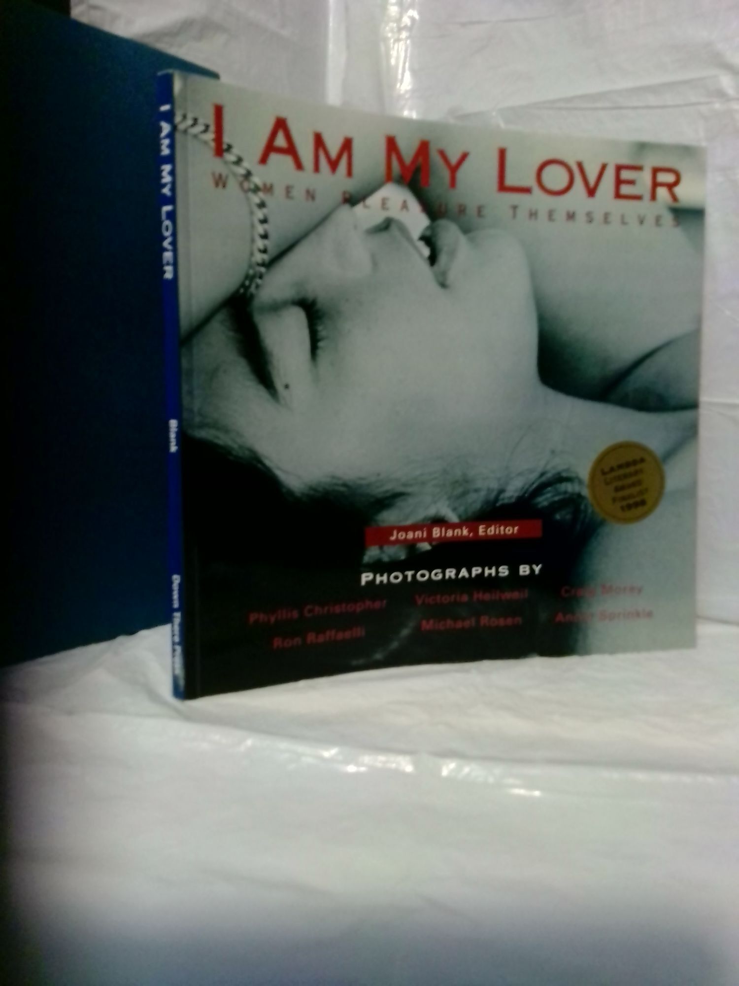 1379254 I AM MY LOVER: WOMEN PLEASURE THEMSELVES. Phyllis Christopher, Victoria Heilweil, Craig Morey, Ron Raffaelli, Michael Rosen, Annie Sprinkle, Joani Blank.