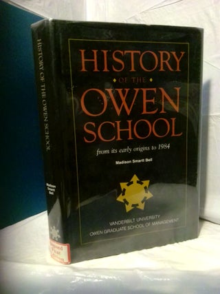 1379357 HISTORY OF THE OWEN SCHOOL: FROM ITS ORIGINS TO 1984 [SIGNED]. Madison Smartt Bell