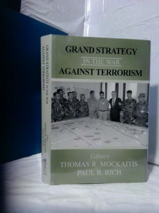 1379406 GRAND STRATEGY IN THE WAR AGAINST TERRORISM. Thomas R. Mockaitis, Paul B. Rich