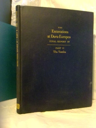 1379663 THE EXCAVATIONS AT DURA-EUROPOS: FINAL REPORT IV; PART II: THE TEXTILES [INSCRIBED]. M....
