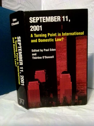 1379923 SEPTEMBER 11, 2001: A TURNING POINT IN INTERNATIONAL AND DOMESTIC LAW? Paul Eden, Therese...