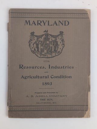 1380673 MARYLAND: ITS RESOURCES, INDUSTRIES AND AGRICULTURAL CONDITION 1893