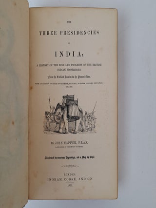 THREE PRESIDENCIES OF INDIA: A HISTORY OF THE RISE AND PROGRESS OF THE BRITISH INDIAN POSSESIONS