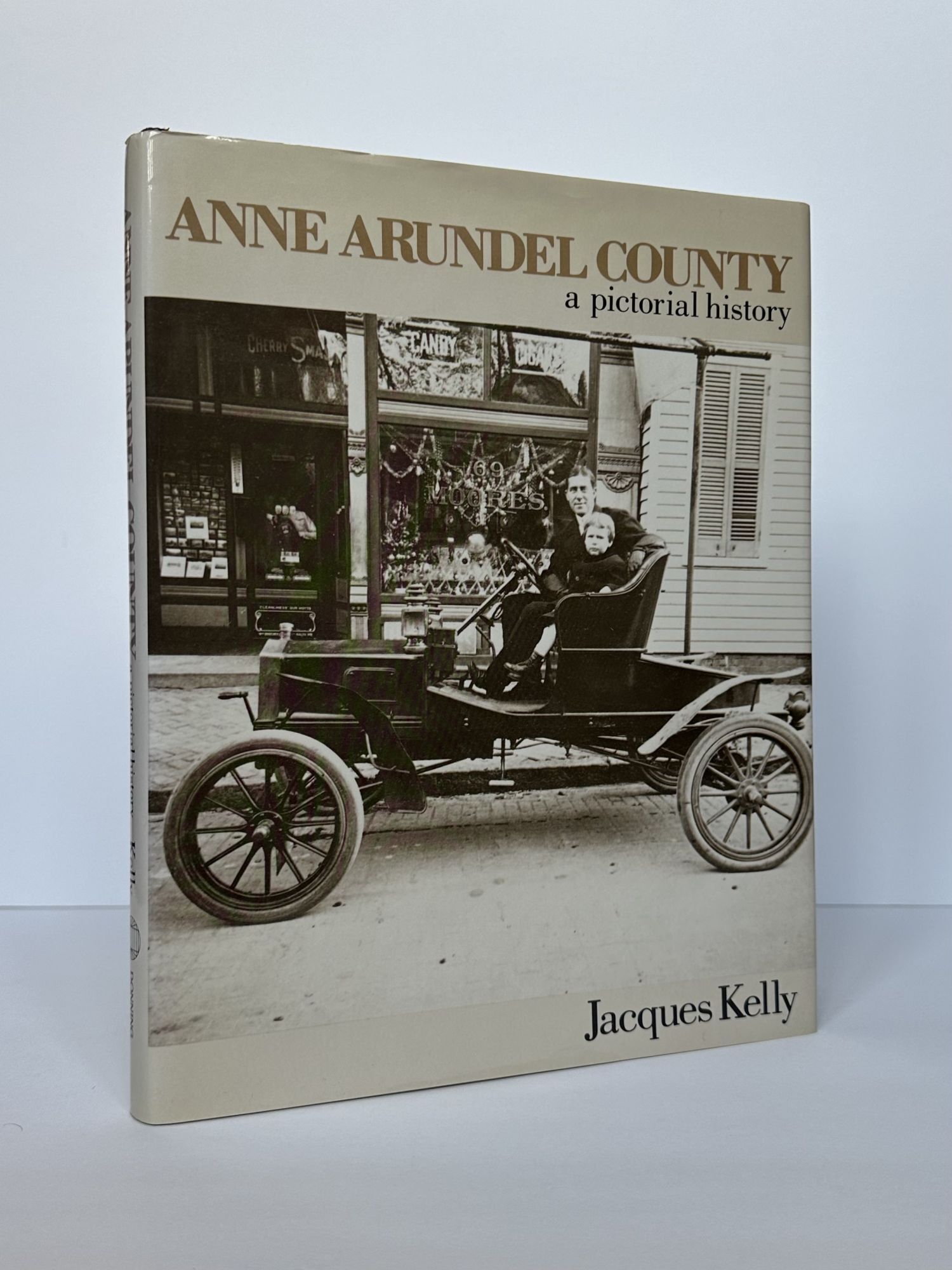 1381011 ANNE ARUNDEL COUNTY: A PICTORIAL HISTORY [Signed]. Jacques Kelly.