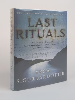 LAST RITUALS; AN ICELANDIC NOVEL OF SECRET SYMBOLS, MEDIEVAL WITCHCRAFT, AND MODERN MURDER. Yrsa Sigurdard&oacute;ttir, Bernard Scudder.