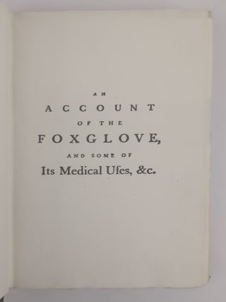 AN ACCOUNT OF THE FOXGLOVE, AND SOME OF ITS MEDICAL USES: WITH PRACTICAL REMARKS ON DROPSY, AND OTHER DISEASES