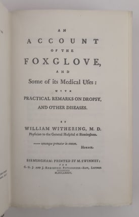 AN ACCOUNT OF THE FOXGLOVE, AND SOME OF ITS MEDICAL USES: WITH PRACTICAL REMARKS ON DROPSY, AND OTHER DISEASES