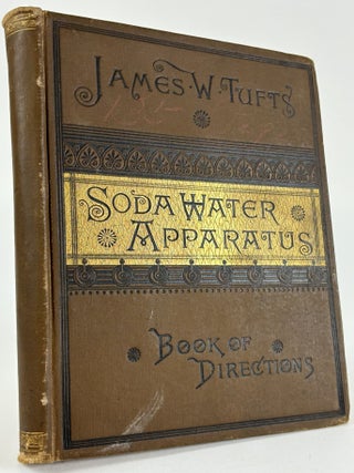 1383769 PATENTEE AND MANUFACTURER OF SODA-WATER APPARATUS. BOOK OF DIRECTIONS. James W. Tufts