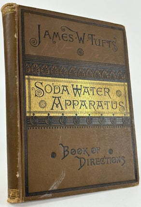 1383769 PATENTEE AND MANUFACTURER OF SODA-WATER APPARATUS. BOOK OF DIRECTIONS. James W. Tufts