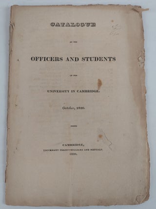 1383894 CATALOGUE OF THE OFFICERS AND STUDENTS OF THE UNIVERSITY IN CAMBRIDGE OCTOBER, 1820