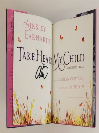 TAKE HEART, MY CHILD; A MOTHER'S DREAM [Signed]