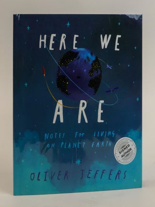 1384293 HERE WE ARE: NOTES FOR LIVING ON PLANET EARTH [Signed]. Oliver Jeffers