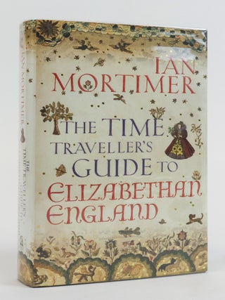 1384334 THE TIME TRAVELLER'S GUIDE TO ELIZABETHAN ENGLAND [Signed]. Ian Mortimer