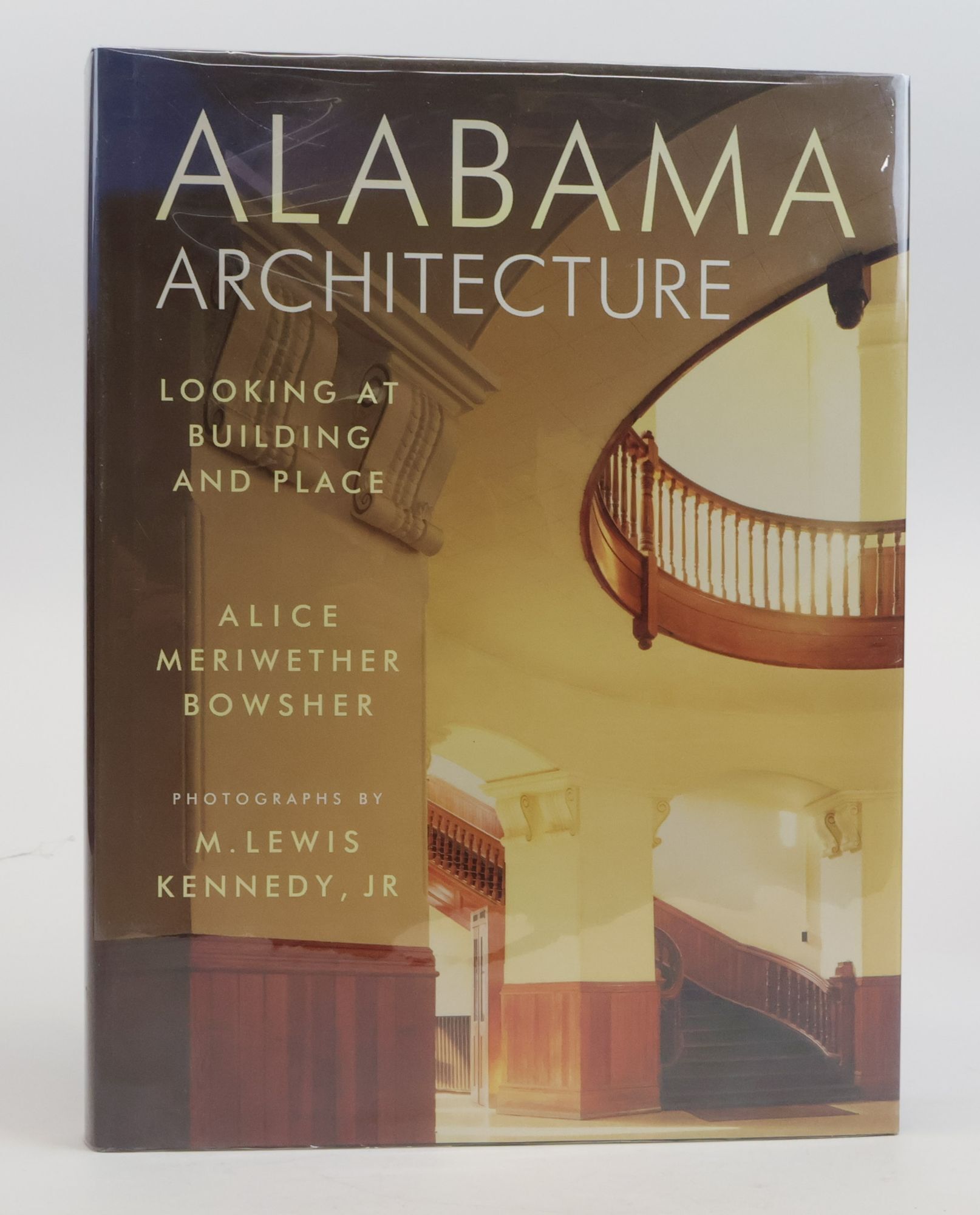 1384695 ALABAMA ARCHITECTURE: LOOKING AT BUILDING AND PLACE [Signed]. Alice Meriwether Bowsher, M. Lewis Kennedy.