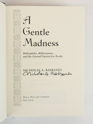 A GENTLE MADNESS [with] PATIENCE AND FORTITUDE [with] AMONG THE GENTLY MAD [with] A SPLENDOR OF LETTERS [and] EVERY BOOK ITS READER [Five Volumes] [All Signed]