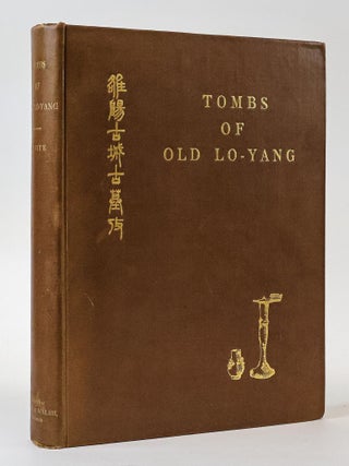 1385453 TOMBS OF OLD LO-YANG: A RECORD OF THE CONSTRUCTION AND CONTENTS OF A GROUP OF ROYAL TOMBS...