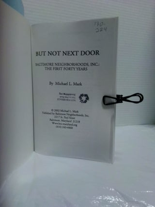 BUT NOT NEXT DOOR: BALTIMORE NEIGHBORHOODS, INC.: THE FIRST FORTY YEARS