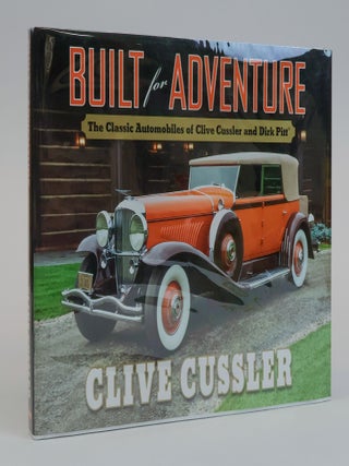 1385799 BUILT FOR ADVENTURE: THE CLASSIC AUTOMOBILES OF CLIVE CUSSLER AND DIRK PITT [Signed]....