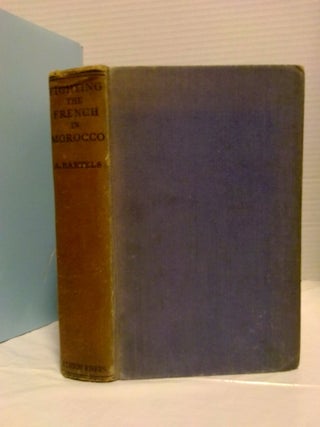1387073 FIGHTING THE FRENCH IN MOROCCO. Albert Bartels, H. J Stenning