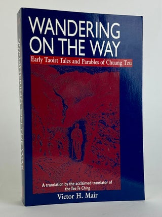 1387313 WANDERING ON THE WAY: EARLY TAOIST TALES AND PARABLES OF CHUANG TZU. Victor H. Mair