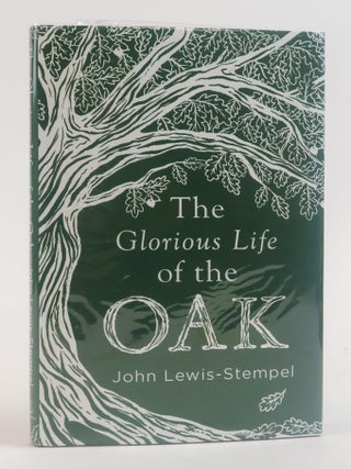 1387843 THE GLORIOUS LIFE OF THE OAK [Signed]. John Lewis-Stempel