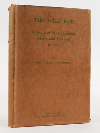 1388448 THE WILD RUE: A STUDY OF MUHAMMADAN MAGIC AND FOLKLORE IN IRAN. Bess Allen Donaldson