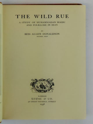 THE WILD RUE: A STUDY OF MUHAMMADAN MAGIC AND FOLKLORE IN IRAN