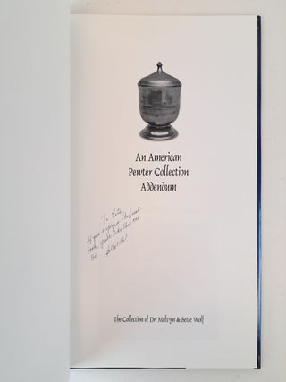 AN AMERICAN PEWTER COLLECTION : THE COLLECTION OF DR. MELVYN & BETTE WOLF [signed] [Two volumes]