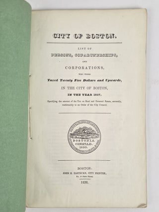 LIST OF PERSONS, COPARTNERSHIPS, AND CORPORATIONS, TAXED IN THE CITY OF BOSTON FOR THE YEAR 1837