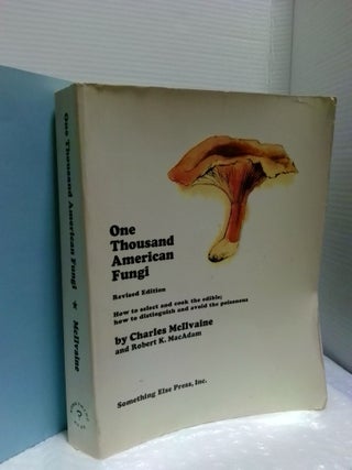 1389264 ONE THOUSAND AMERICAN FUNGI: TOADSTOOLS, MUSHROOMS, FUNGI: EDIBLE AND POISONOUS. Charles...