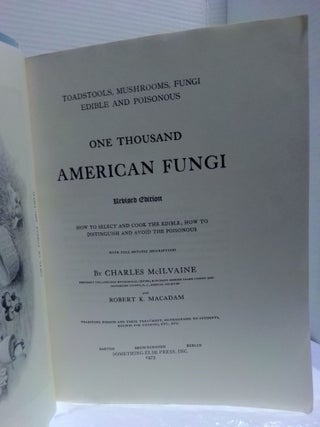ONE THOUSAND AMERICAN FUNGI: TOADSTOOLS, MUSHROOMS, FUNGI: EDIBLE AND POISONOUS