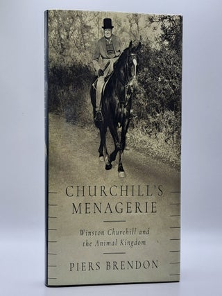 1389366 CHURCHILL'S MENAGERIE: WINSTON CHURCHILL AND THE ANIMAL KINGDOM [Signed]. Piers Brendon
