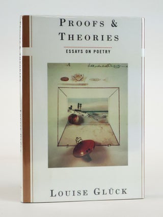 1389597 PROOFS & THEORIES: ESSAYS ON POETRY [Signed]. Louise Gl&uuml;ck