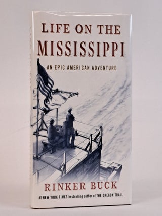 1389772 LIFE ON THE MISSISSIPPI: AN EPIC AMERICAN ADVENTURE [Signed]. Rinker Buck