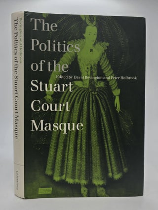 1389885 THE POLITICS OF THE STUART COURT MASQUE. David Bevington, Peter Holbrook