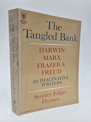 1389929 THE TANGLED BANK: DARWIN, MARX, FRAZER AND FREUD AS IMAGINATIVE WRITERS. Stanley Edgar Hyman