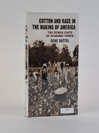 1390551 COTTON AND RACE IN THE MAKING OF AMERICA: THE HUMAN COSTS OF ECONOMIC POWER [Signed]....