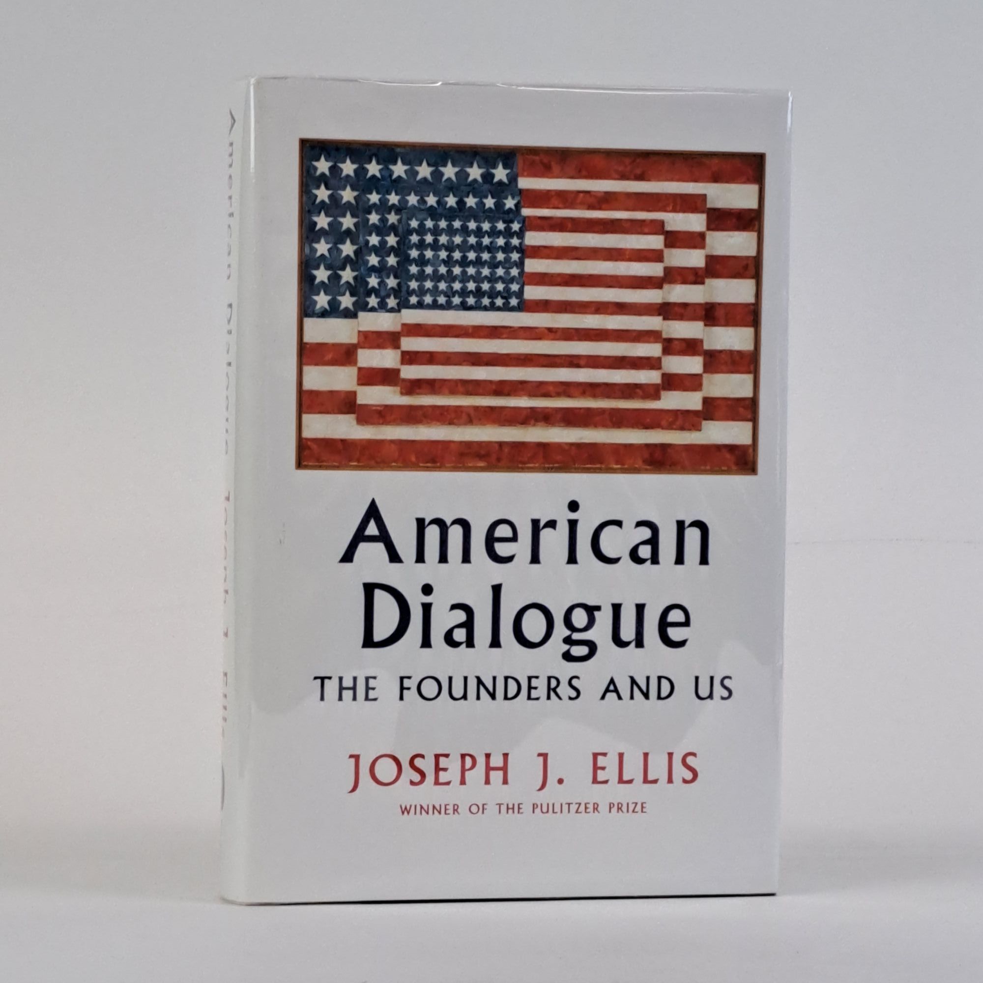 1390555 AMERICAN DIALOGUE: THE FOUNDERS AND US [Signed]. Joseph J. Ellis.