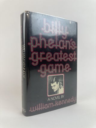 1391111 BILLY PHELAN'S GREATEST GAME [Signed]. William Kennedy