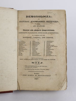 DEMONOLOGIA; OR, NATURAL KNOWLEDGE REVEALED; BEING AN EXPOSÉ OF ANCIENT AND MODERN SUPERSTITIONS