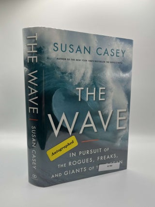 1391398 THE WAVE: IN PURSUIT OF THE ROGUES, FREAKS, AND GIANTS OF THE OCEAN [Signed]. Susan Casey
