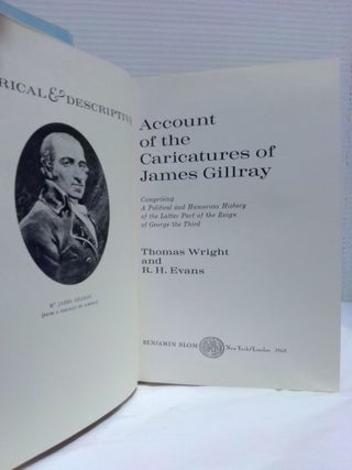 HISTORICAL AND DESCRIPTIVE ACCOUNT OF CARRICATURES OF JAMES GILLRAY: COMPRISING A POLITICAL AND HUMOROUS HISTORY OF THE LATTER PART OF THE REIGN OF GEORGE THE THIRD