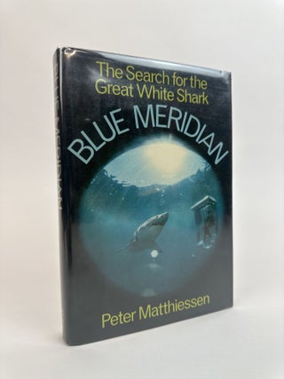 1391637 BLUE MERIDIAN: THE SEARCH FOR THE GREAT WHITE SHARK [Signed]. Peter Matthiessen